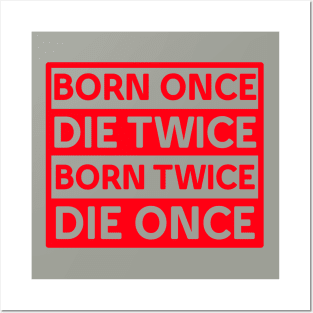 BORN ONCE DIE TWICE BORN TWICE DIE ONCE IN RED COLOR Posters and Art